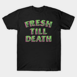 FRESH TILL DEATH T-Shirt